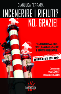 Incenerire i rifiuti? No, grazie! di Gianluca Ferrara con contributi di Paul Connett e Rossano Ercolini